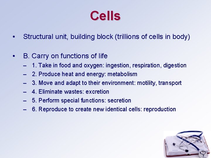 Cells • Structural unit, building block (trillions of cells in body) • B. Carry