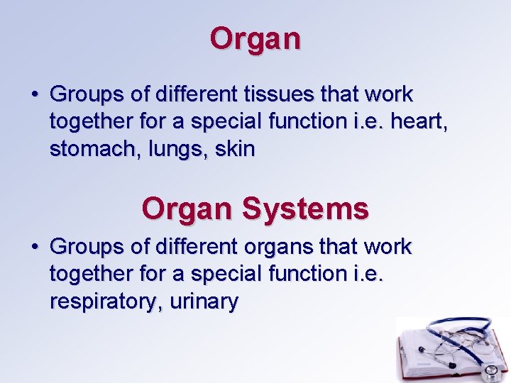 Organ • Groups of different tissues that work together for a special function i.