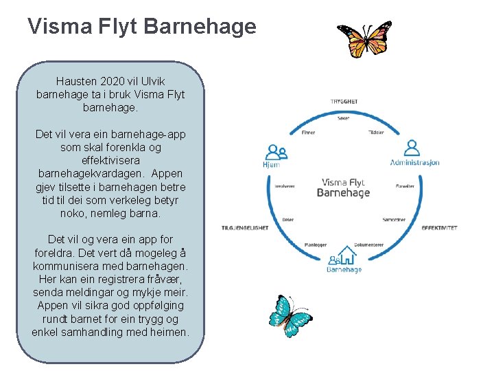 Visma Flyt Barnehage Hausten 2020 vil Ulvik barnehage ta i bruk Visma Flyt barnehage.