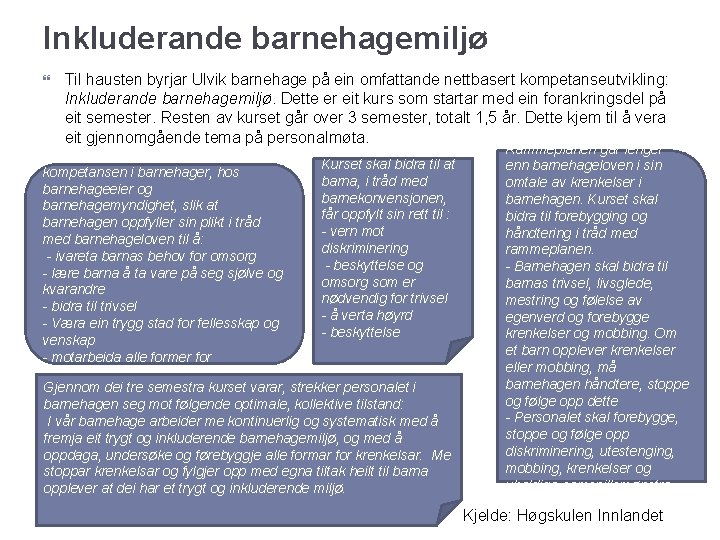 Inkluderande barnehagemiljø Til hausten byrjar Ulvik barnehage på ein omfattande nettbasert kompetanseutvikling: Inkluderande barnehagemiljø.