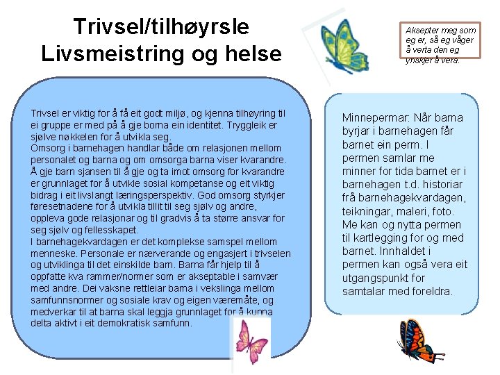 Trivsel/tilhøyrsle Livsmeistring og helse Trivsel er viktig for å få eit godt miljø, og