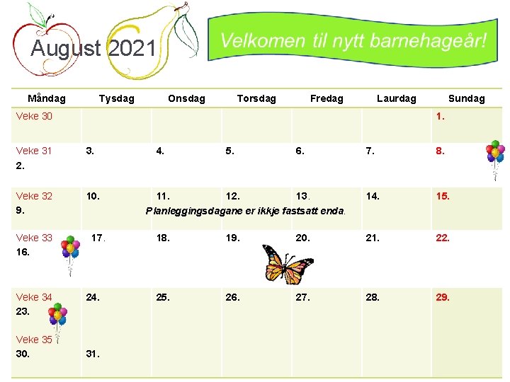 August 2021 Måndag Tysdag Onsdag Torsdag Fredag Laurdag Veke 30 1. Veke 31 2.