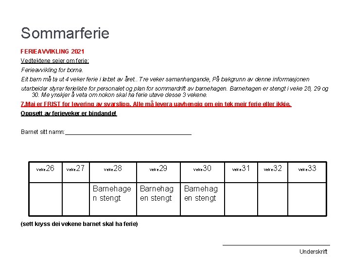 Sommarferie FERIEAVVIKLING 2021 Vedtektene seier om ferie: Ferieavvikling for borna. Eit barn må ta