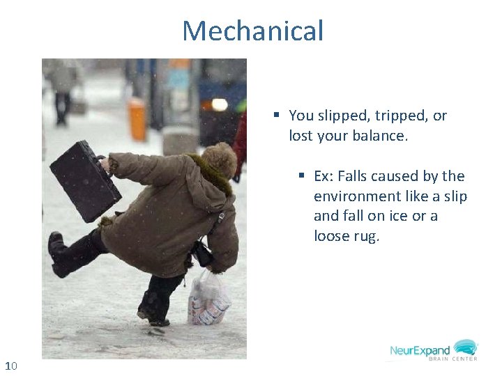 Mechanical § You slipped, tripped, or lost your balance. § Ex: Falls caused by