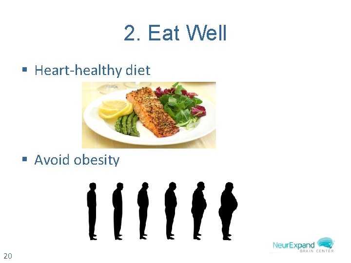 2. Eat Well § Heart-healthy diet § Avoid obesity 20 