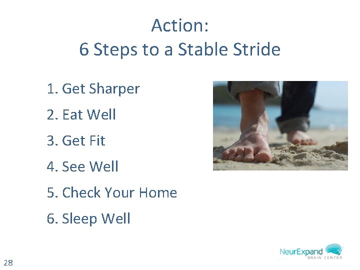 Action: 6 Steps to a Stable Stride 1. Get Sharper 2. Eat Well 3.