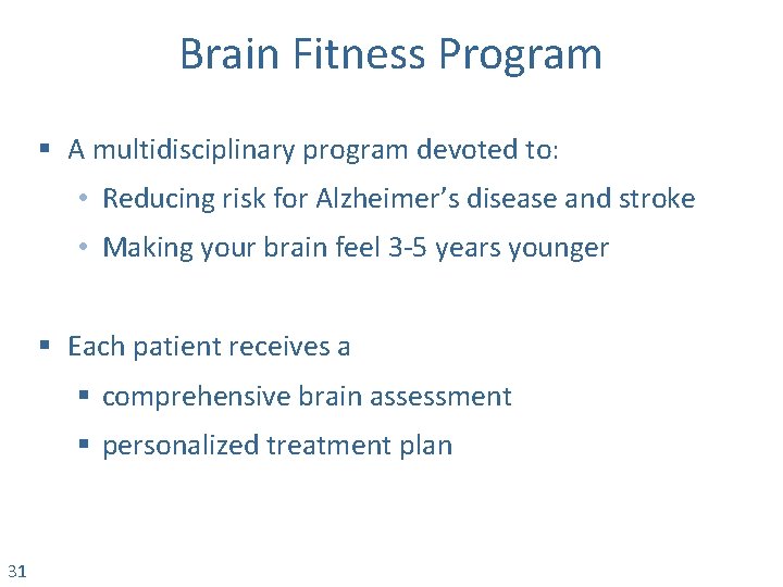 Brain Fitness Program § A multidisciplinary program devoted to: • Reducing risk for Alzheimer’s