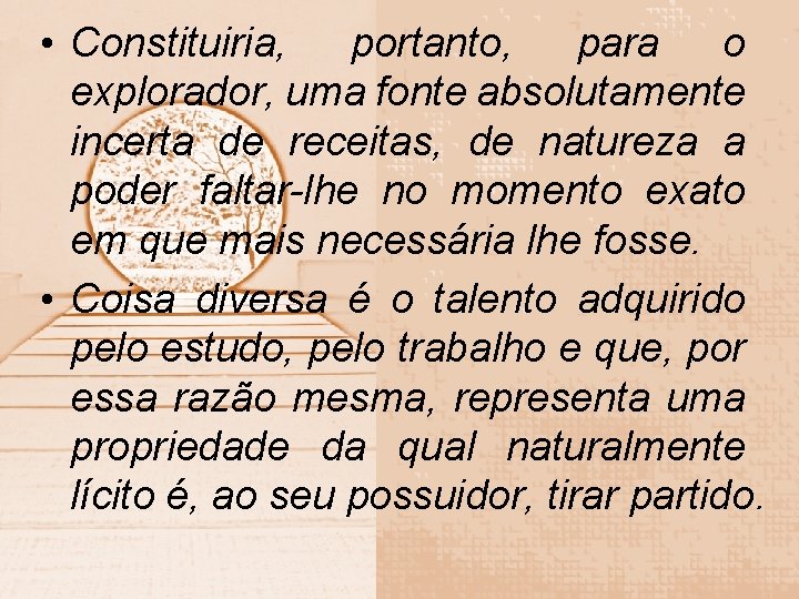  • Constituiria, portanto, para o explorador, uma fonte absolutamente incerta de receitas, de