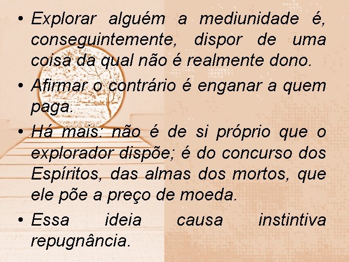  • Explorar alguém a mediunidade é, conseguintemente, dispor de uma coisa da qual