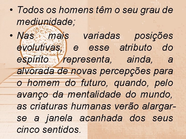  • Todos os homens têm o seu grau de mediunidade; • Nas mais