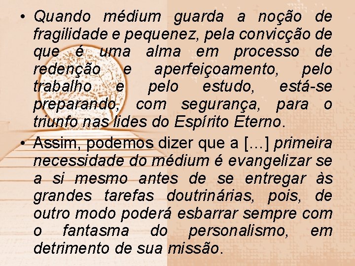  • Quando médium guarda a noção de fragilidade e pequenez, pela convicção de