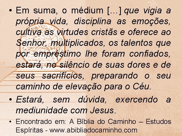  • Em suma, o médium […] que vigia a própria vida, disciplina as