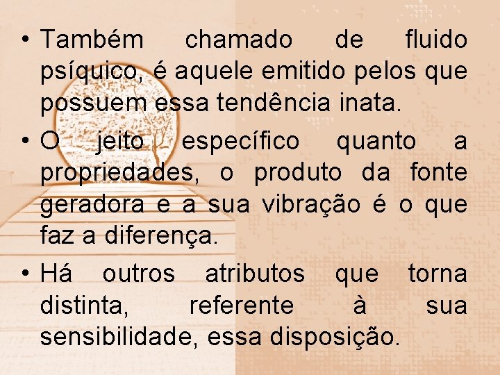  • Também chamado de fluido psíquico, é aquele emitido pelos que possuem essa