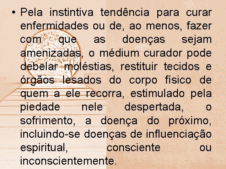  • Pela instintiva tendência para curar enfermidades ou de, ao menos, fazer com