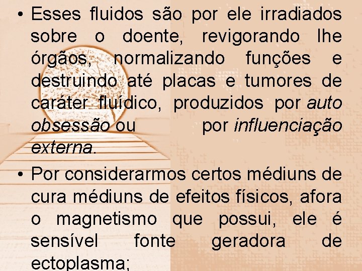  • Esses fluidos são por ele irradiados sobre o doente, revigorando lhe órgãos,