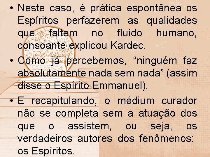  • Neste caso, é prática espontânea os Espíritos perfazerem as qualidades que faltem