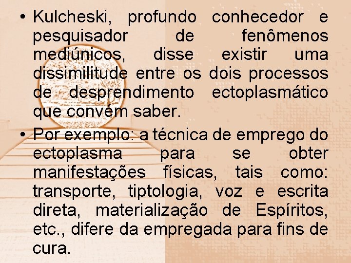  • Kulcheski, profundo conhecedor e pesquisador de fenômenos mediúnicos, disse existir uma dissimilitude