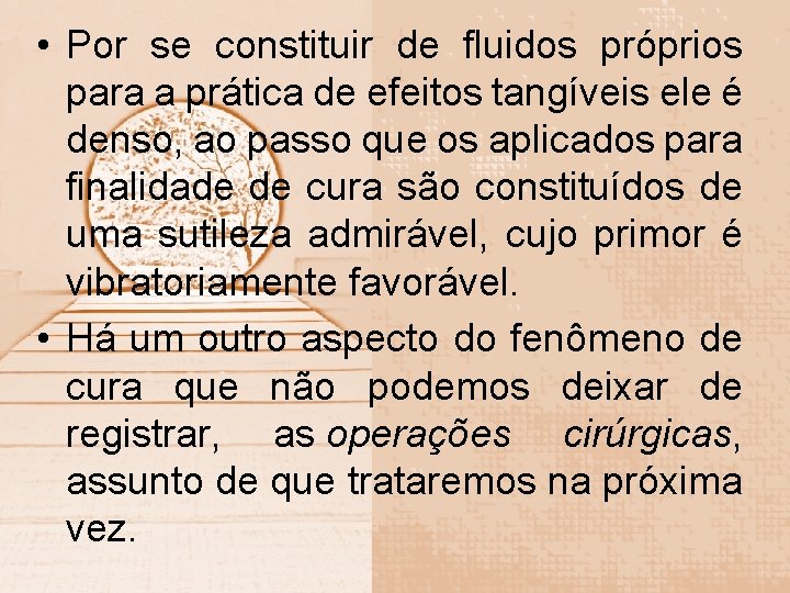  • Por se constituir de fluidos próprios para a prática de efeitos tangíveis