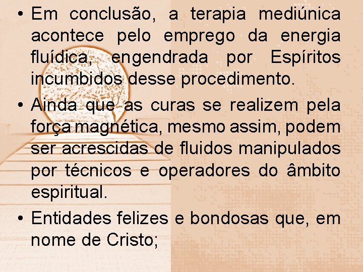  • Em conclusão, a terapia mediúnica acontece pelo emprego da energia fluídica, engendrada