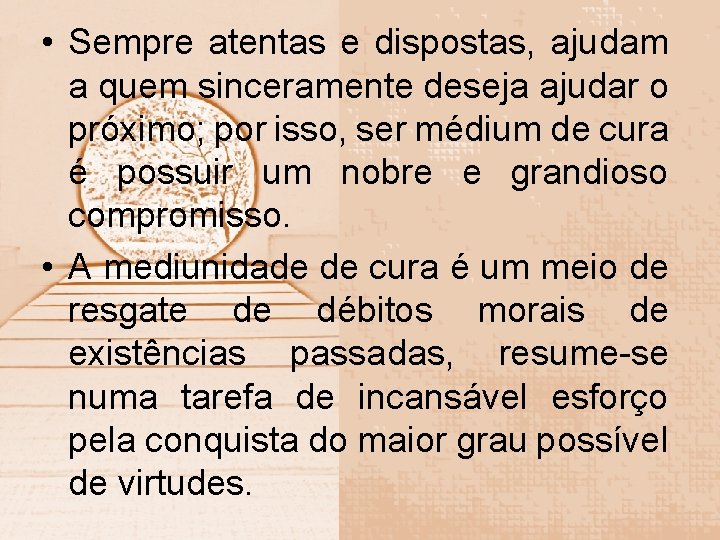  • Sempre atentas e dispostas, ajudam a quem sinceramente deseja ajudar o próximo;