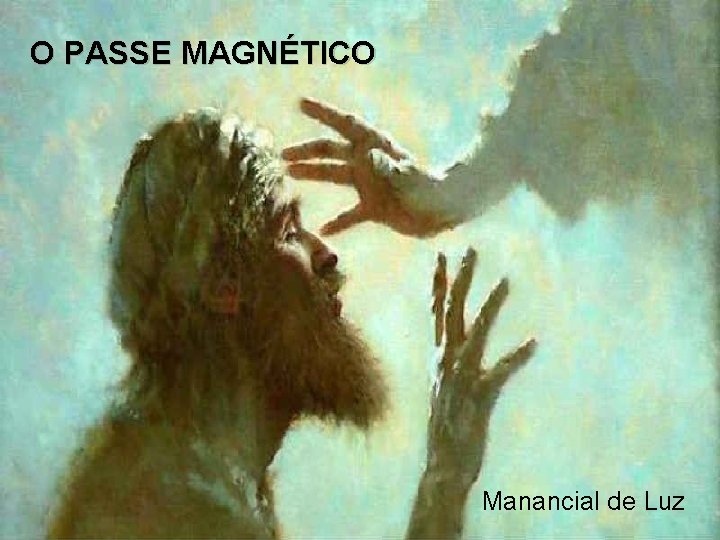 O PASSE MAGNÉTICO Manancial de Luz 