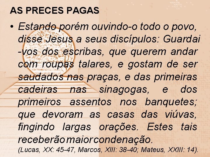 AS PRECES PAGAS • Estando porém ouvindo-o todo o povo, disse Jesus a seus