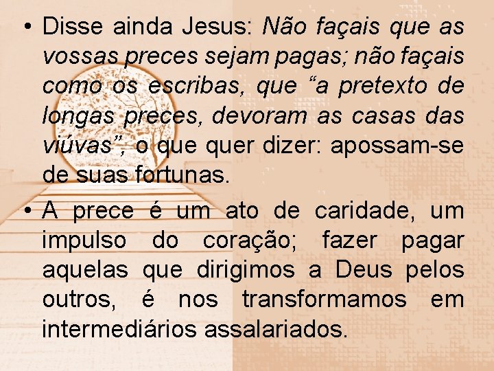  • Disse ainda Jesus: Não façais que as vossas preces sejam pagas; não