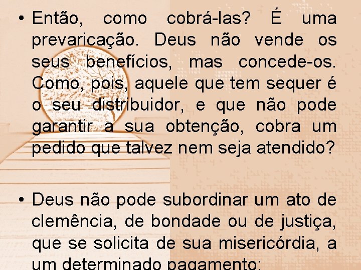  • Então, como cobrá-las? É uma prevaricação. Deus não vende os seus benefícios,