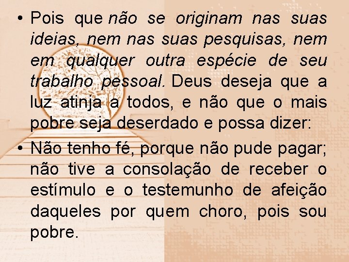  • Pois que não se originam nas suas ideias, nem nas suas pesquisas,