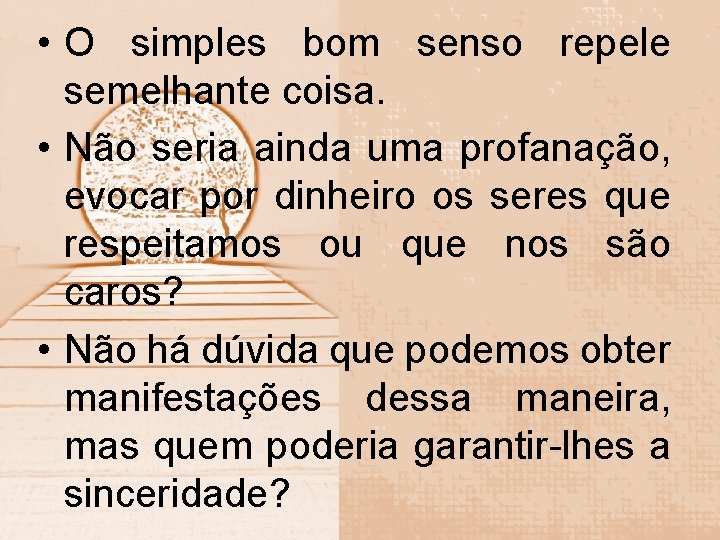  • O simples bom senso repele semelhante coisa. • Não seria ainda uma