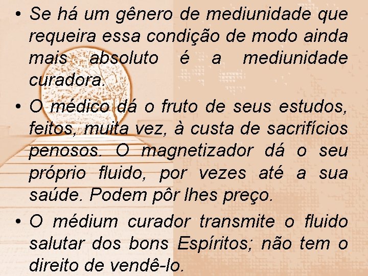  • Se há um gênero de mediunidade que requeira essa condição de modo