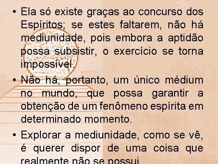  • Ela só existe graças ao concurso dos Espíritos; se estes faltarem, não