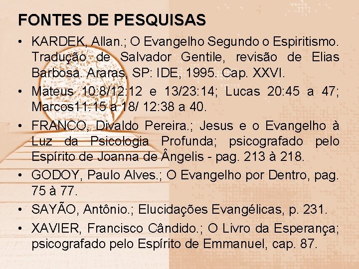 FONTES DE PESQUISAS • KARDEK, Allan. ; O Evangelho Segundo o Espiritismo. Tradução de