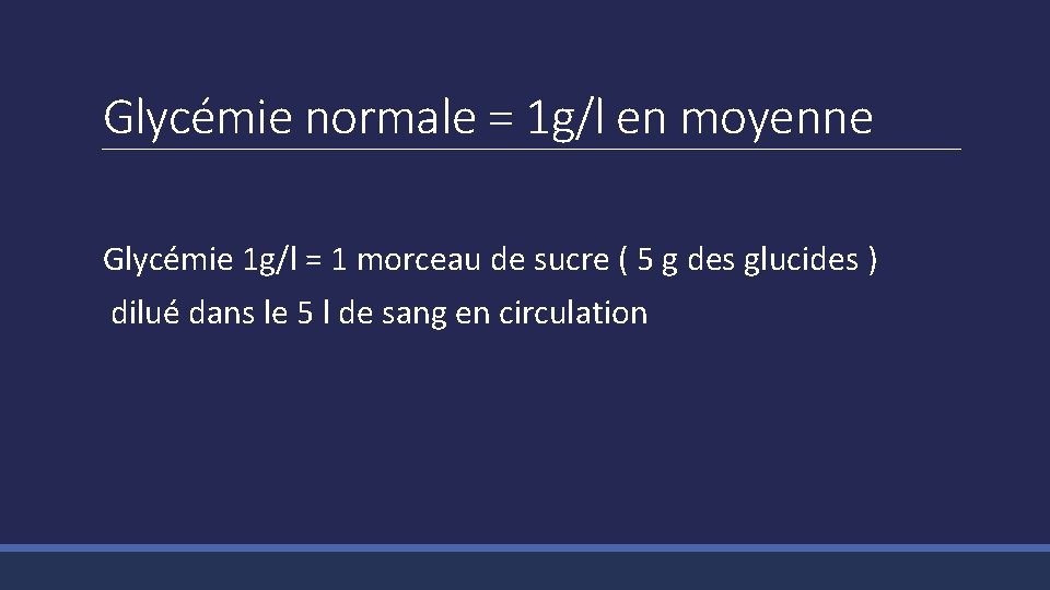 Glycémie normale = 1 g/l en moyenne Glycémie 1 g/l = 1 morceau de
