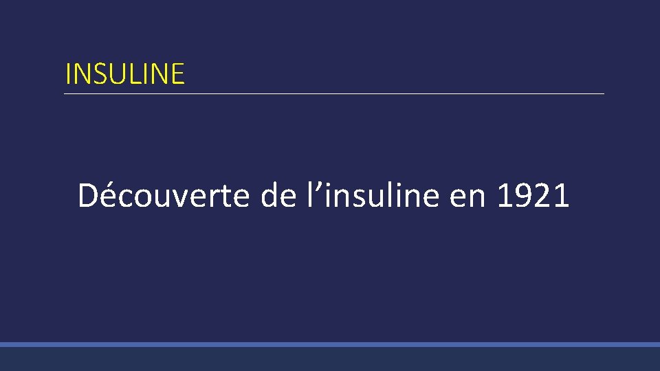 INSULINE Découverte de l’insuline en 1921 