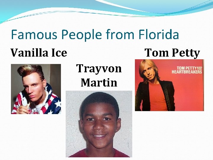 Famous People from Florida Vanilla Ice Tom Petty Trayvon Martin 