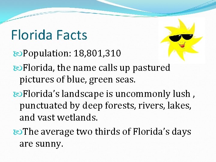 Florida Facts Population: 18, 801, 310 Florida, the name calls up pastured pictures of