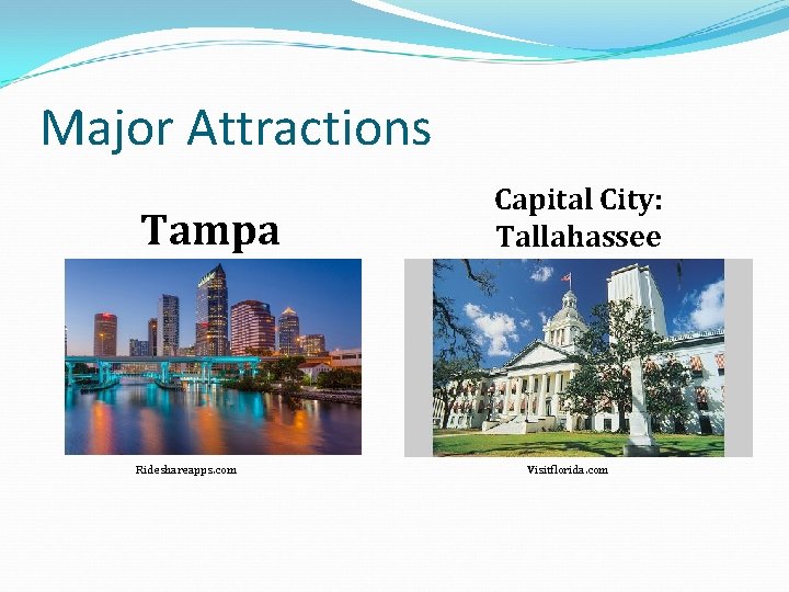 Major Attractions Tampa Rideshareapps. com Capital City: Tallahassee Visitflorida. com 
