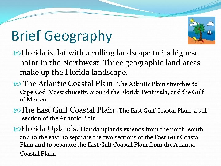 Brief Geography Florida is flat with a rolling landscape to its highest point in