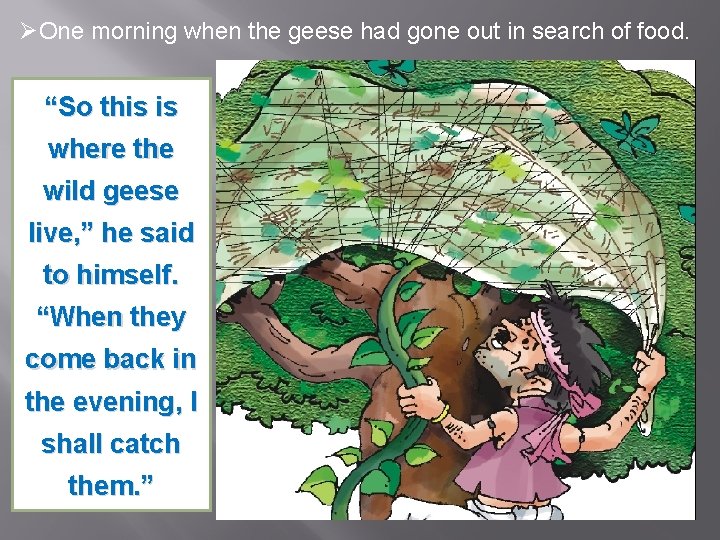 ØOne morning when the geese had gone out in search of food. “So this