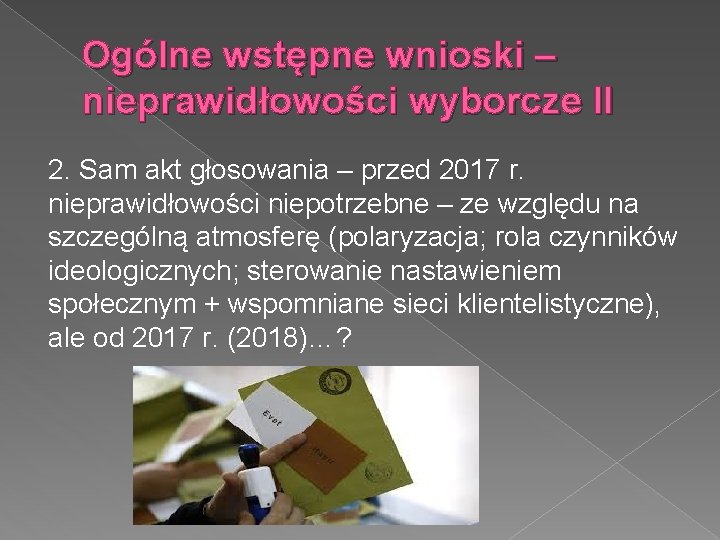 Ogólne wstępne wnioski – nieprawidłowości wyborcze II 2. Sam akt głosowania – przed 2017