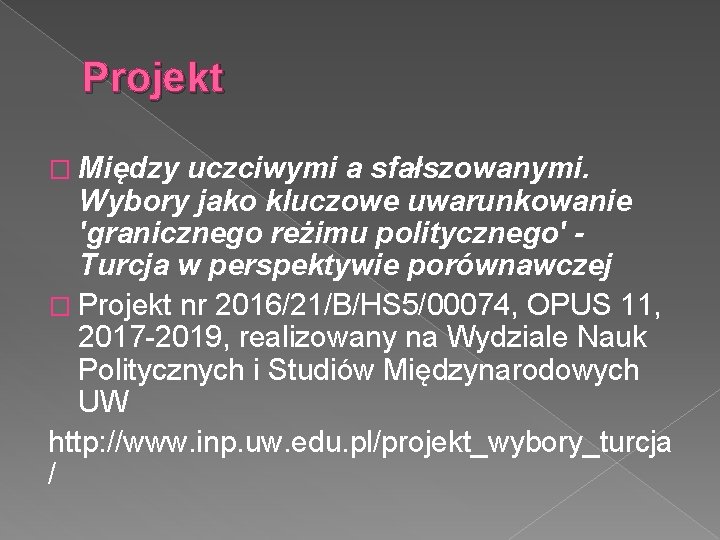 Projekt � Między uczciwymi a sfałszowanymi. Wybory jako kluczowe uwarunkowanie 'granicznego reżimu politycznego' Turcja