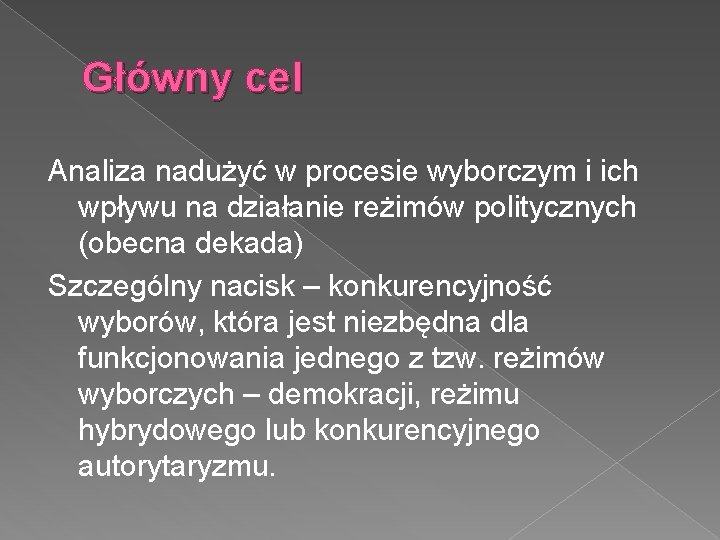 Główny cel Analiza nadużyć w procesie wyborczym i ich wpływu na działanie reżimów politycznych