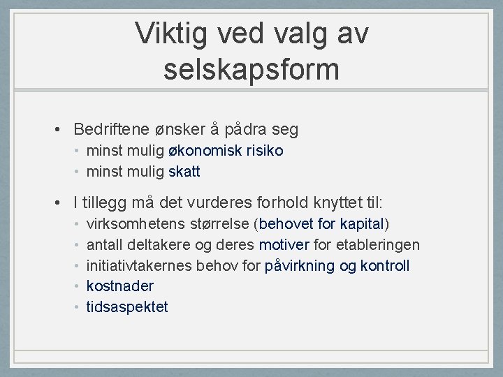 Viktig ved valg av selskapsform • Bedriftene ønsker å pådra seg • minst mulig