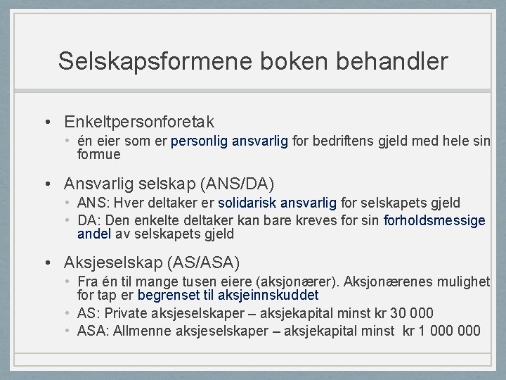 Selskapsformene boken behandler • Enkeltpersonforetak • én eier som er personlig ansvarlig for bedriftens