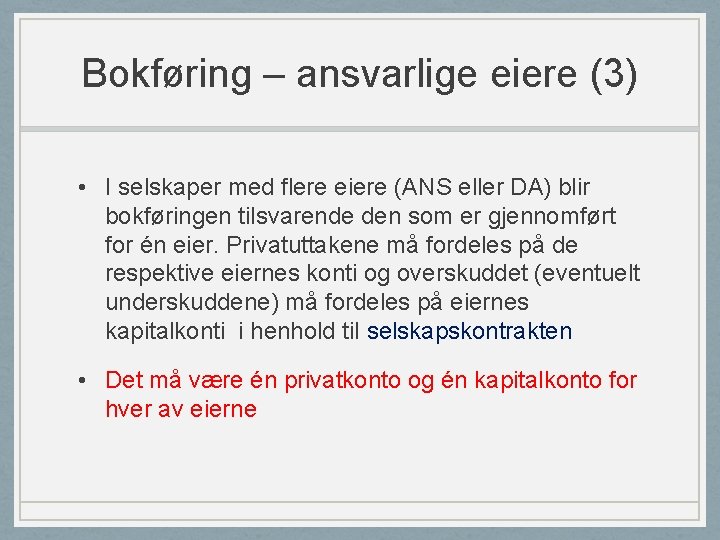 Bokføring – ansvarlige eiere (3) • I selskaper med flere eiere (ANS eller DA)