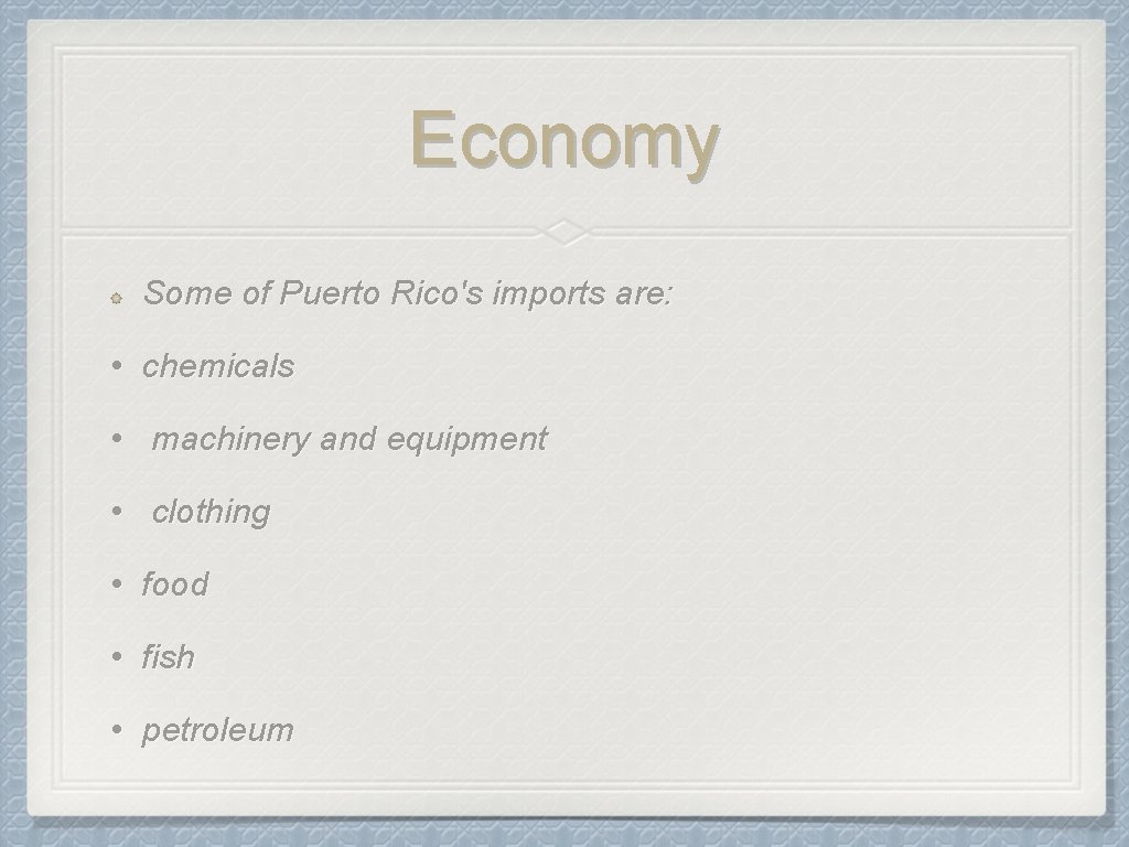 Economy Some of Puerto Rico's imports are: • chemicals • machinery and equipment •