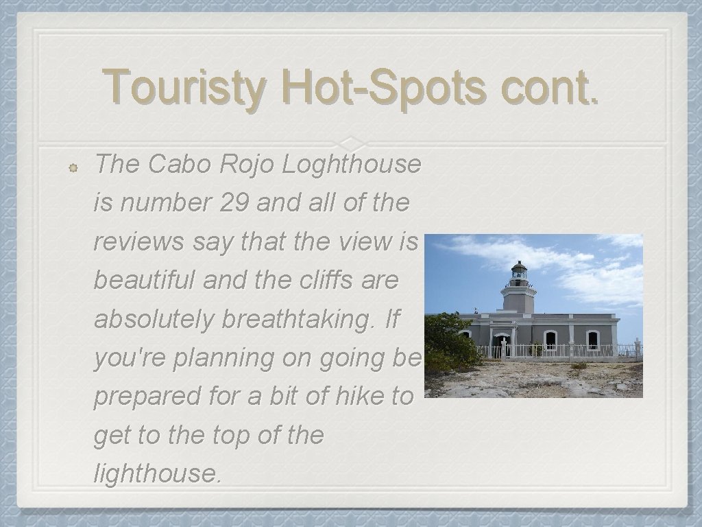 Touristy Hot-Spots cont. The Cabo Rojo Loghthouse is number 29 and all of the