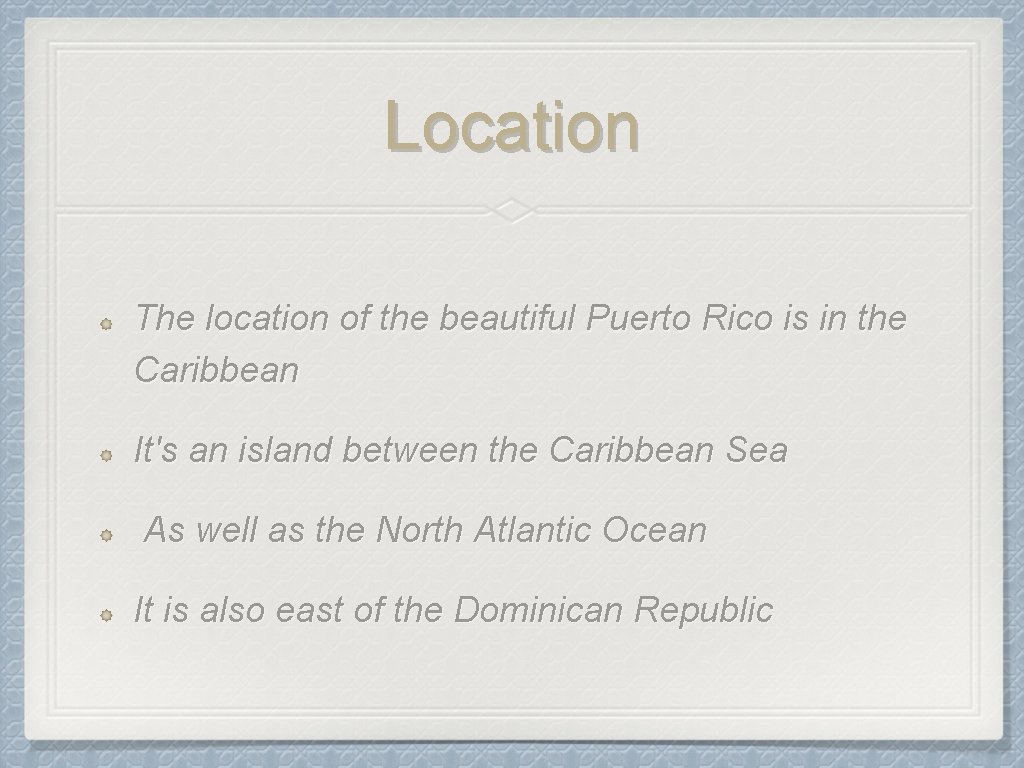 Location The location of the beautiful Puerto Rico is in the Caribbean It's an