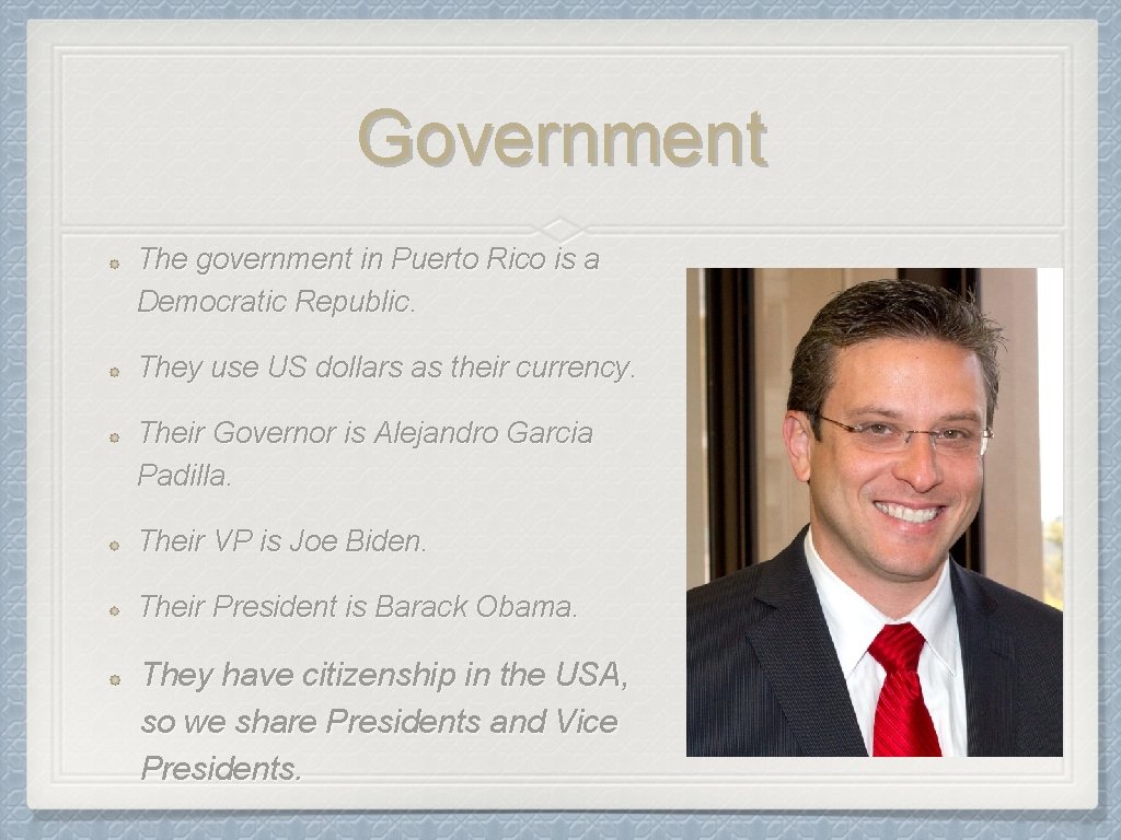 Government The government in Puerto Rico is a Democratic Republic. They use US dollars